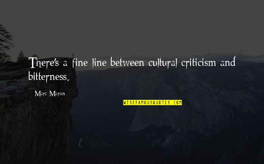 Fine Line Quotes By Marc Maron: There's a fine line between cultural criticism and