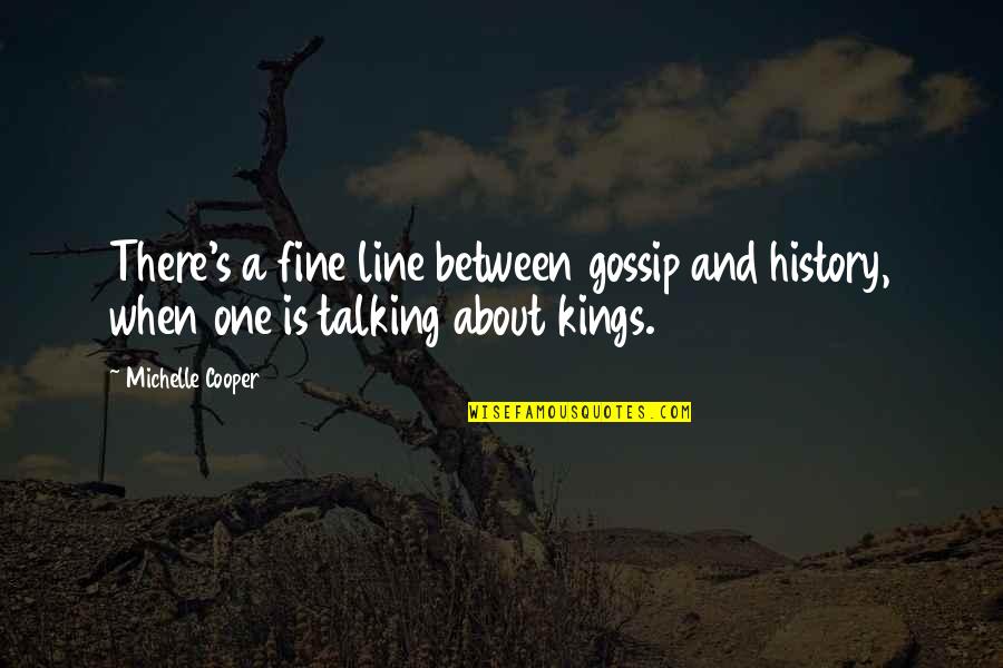 Fine Line Quotes By Michelle Cooper: There's a fine line between gossip and history,