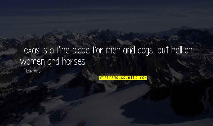 Fine Men Quotes By Molly Ivins: Texas is a fine place for men and
