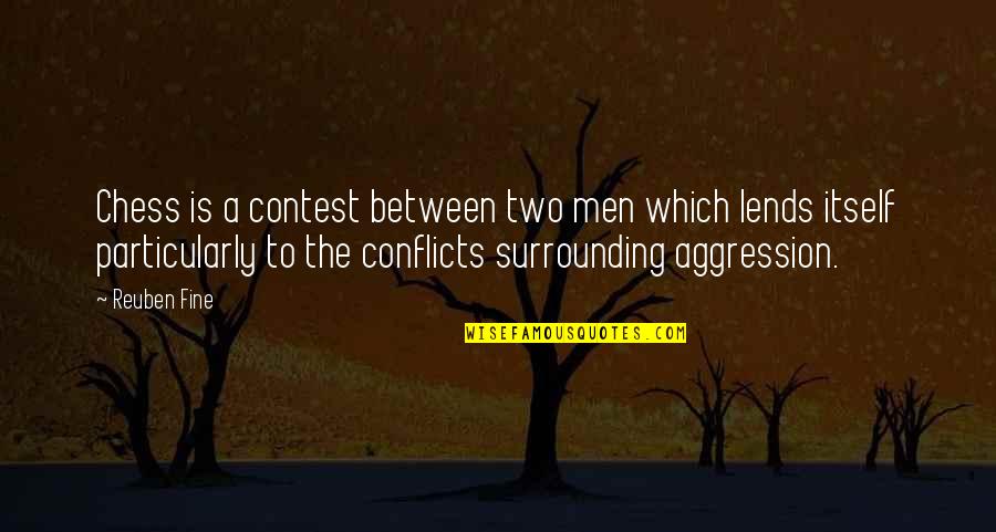 Fine Men Quotes By Reuben Fine: Chess is a contest between two men which