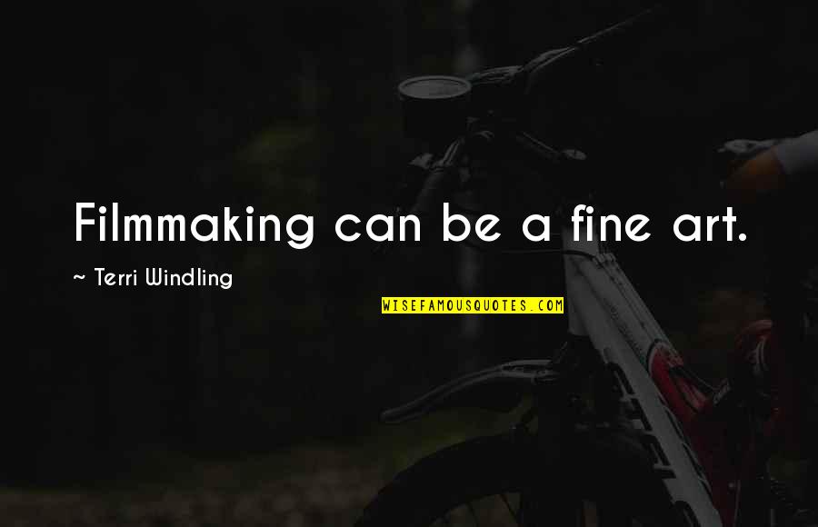 Fine Quotes By Terri Windling: Filmmaking can be a fine art. Fine Quotes By Terri Windling: Filmmaking can be a fine art.
