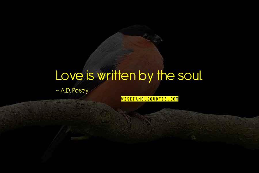 Fine Red Wine Quotes By A.D. Posey: Love is written by the soul.