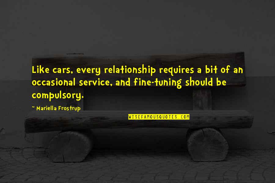 Fine Tuning Quotes By Mariella Frostrup: Like cars, every relationship requires a bit of