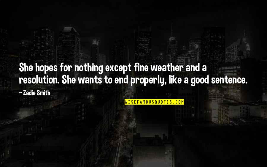 Fine Weather Quotes By Zadie Smith: She hopes for nothing except fine weather and