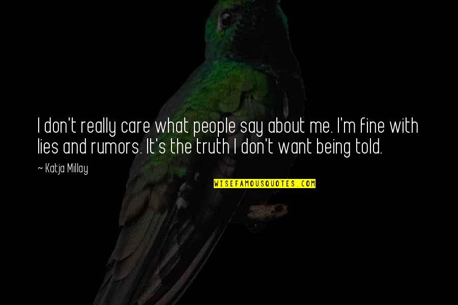 Fine What About U Quotes By Katja Millay: I don't really care what people say about