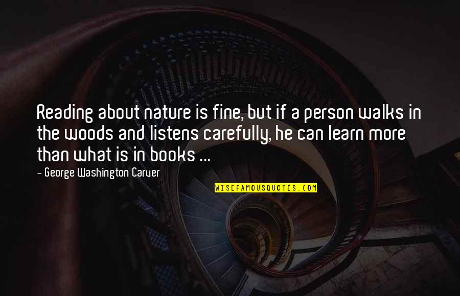 Fine What About You Quotes By George Washington Carver: Reading about nature is fine, but if a Fine What About You Quotes By George Washington Carver: Reading about nature is fine, but if a