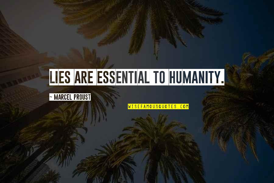 Fine What About You Quotes By Marcel Proust: Lies are essential to humanity. Fine What About You Quotes By Marcel Proust: Lies are essential to humanity.