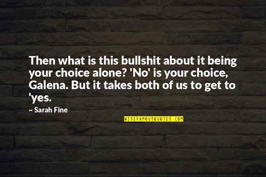 Fine What About You Quotes By Sarah Fine: Then what is this bullshit about it being Fine What About You Quotes By Sarah Fine: Then what is this bullshit about it being