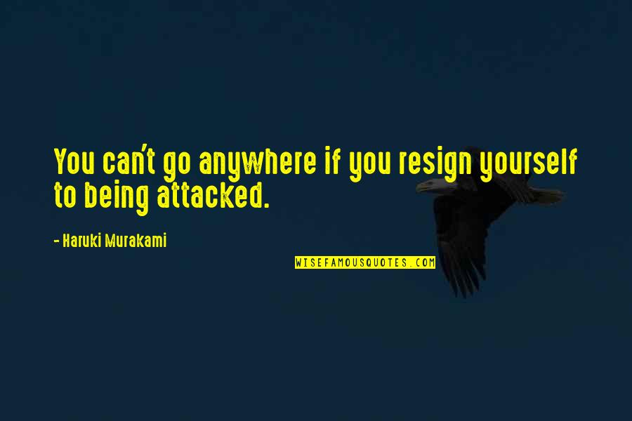 Fine Whats That Mean Quotes By Haruki Murakami: You can't go anywhere if you resign yourself
