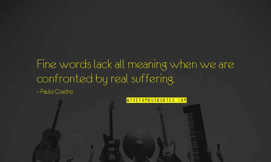 Fine Words Quotes By Paulo Coelho: Fine words lack all meaning when we are