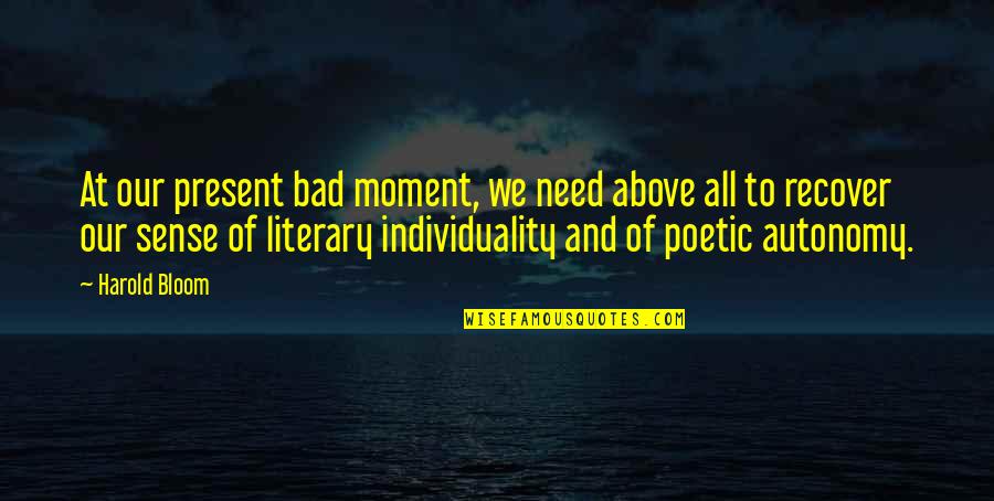 Finebaum Harbaugh Quotes By Harold Bloom: At our present bad moment, we need above