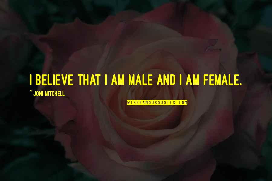Finebaum Harbaugh Quotes By Joni Mitchell: I believe that I am male and I Finebaum Harbaugh Quotes By Joni Mitchell: I believe that I am male and I