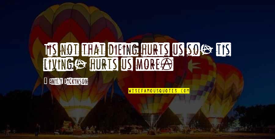 Fined Quotes By Emily Dickinson: Tis not that dieing hurts us so- tis