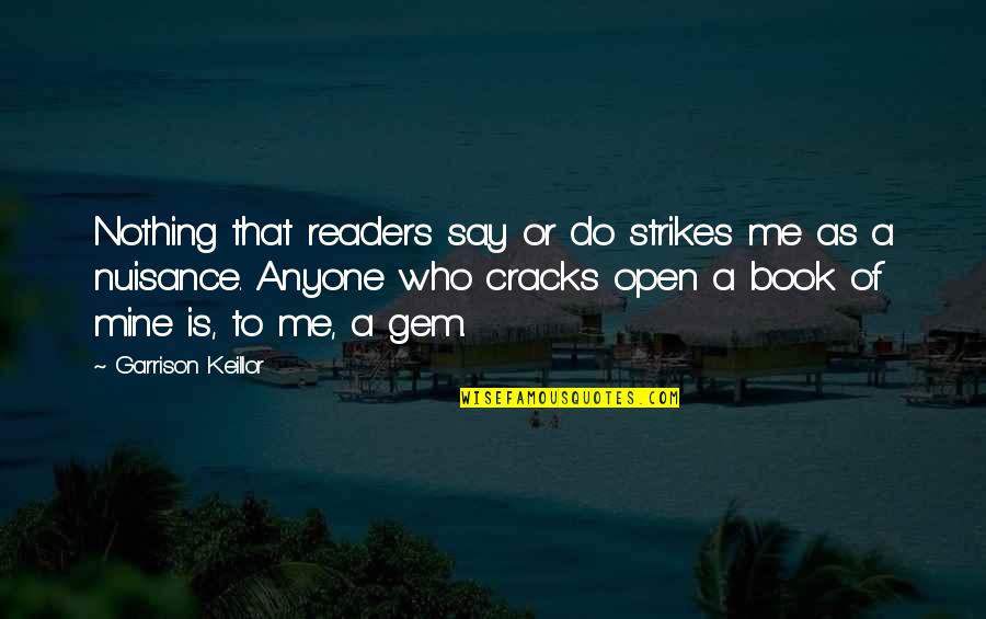 Fined Quotes By Garrison Keillor: Nothing that readers say or do strikes me