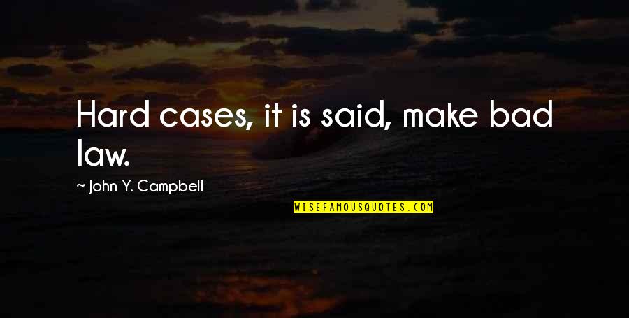 Finely Jayne Quotes By John Y. Campbell: Hard cases, it is said, make bad law.