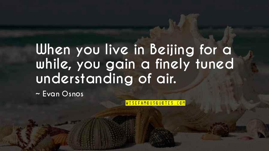 Finely Quotes By Evan Osnos: When you live in Beijing for a while,