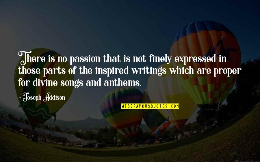 Finely Quotes By Joseph Addison: There is no passion that is not finely