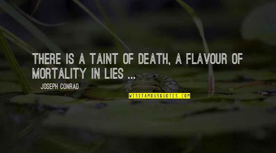 Finem Biografia Quotes By Joseph Conrad: There is a taint of death, a flavour