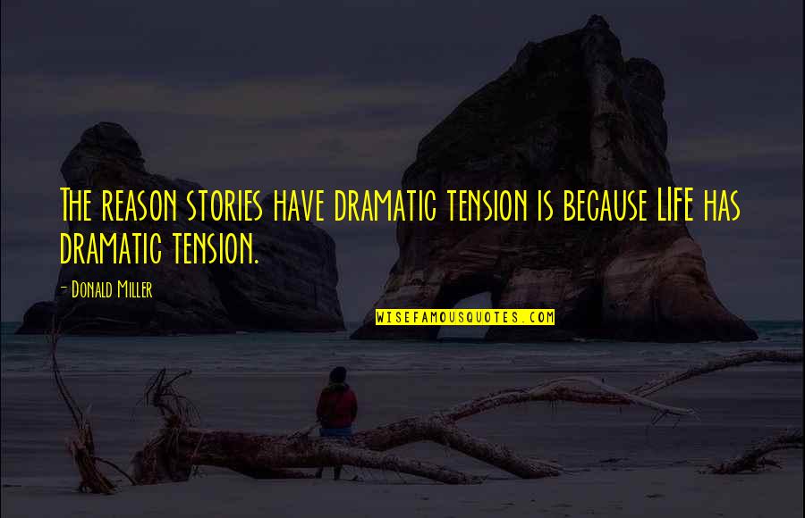 Finem Solo Quotes By Donald Miller: The reason stories have dramatic tension is because
