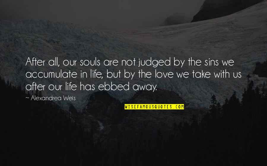 Fineman Entertainment Quotes By Alexandrea Weis: After all, our souls are not judged by Fineman Entertainment Quotes By Alexandrea Weis: After all, our souls are not judged by