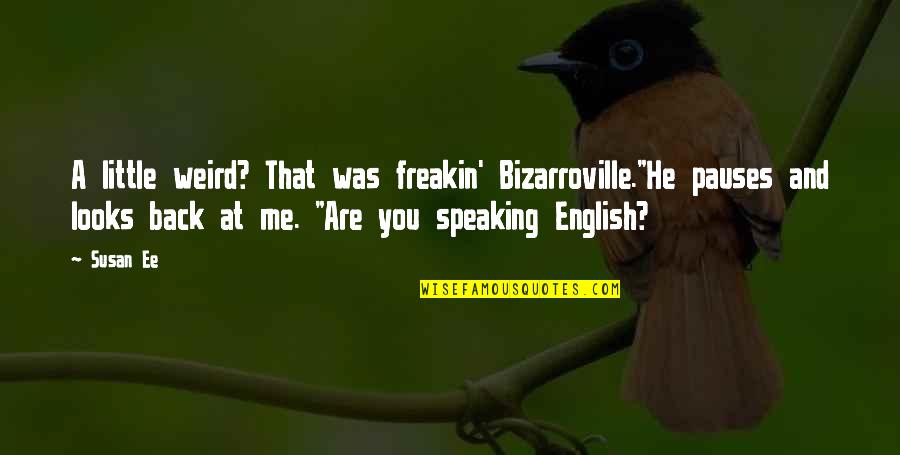 Fineman Entertainment Quotes By Susan Ee: A little weird? That was freakin' Bizarroville."He pauses Fineman Entertainment Quotes By Susan Ee: A little weird? That was freakin' Bizarroville."He pauses