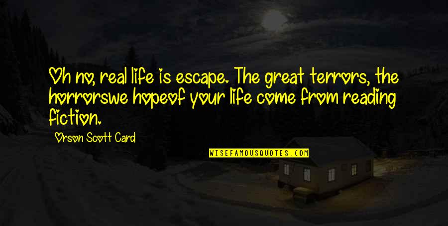 Fineman Md Quotes By Orson Scott Card: Oh no, real life is escape. The great Fineman Md Quotes By Orson Scott Card: Oh no, real life is escape. The great
