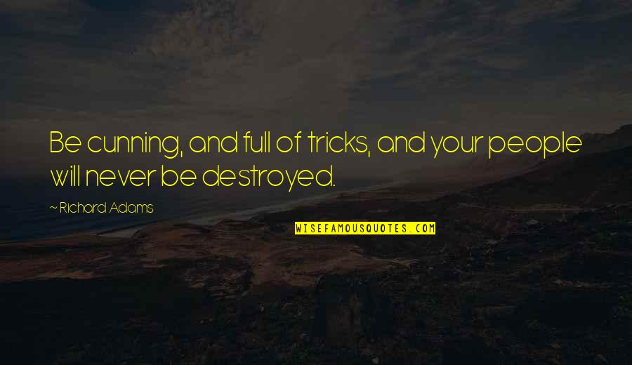 Fineman Md Quotes By Richard Adams: Be cunning, and full of tricks, and your