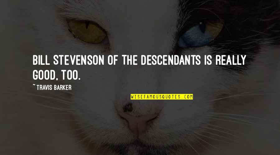 Fineman Md Quotes By Travis Barker: Bill Stevenson of The Descendants is really good, Fineman Md Quotes By Travis Barker: Bill Stevenson of The Descendants is really good,