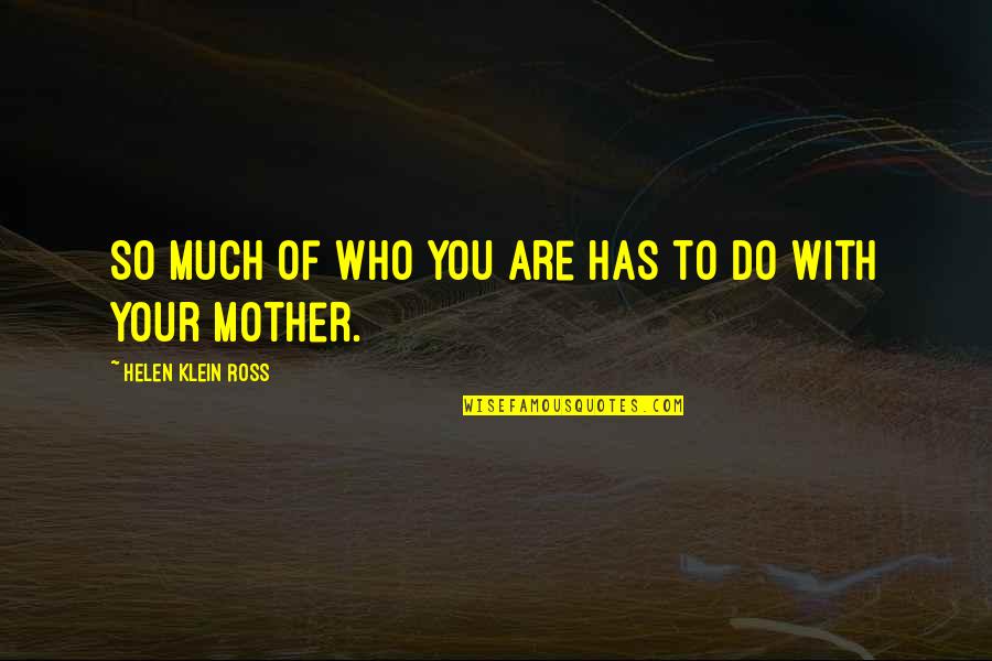 Fineman Suarez Quotes By Helen Klein Ross: So much of who you are has to
