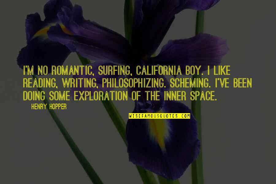 Fineman Suarez Quotes By Henry Hopper: I'm no romantic, surfing, California boy. I like