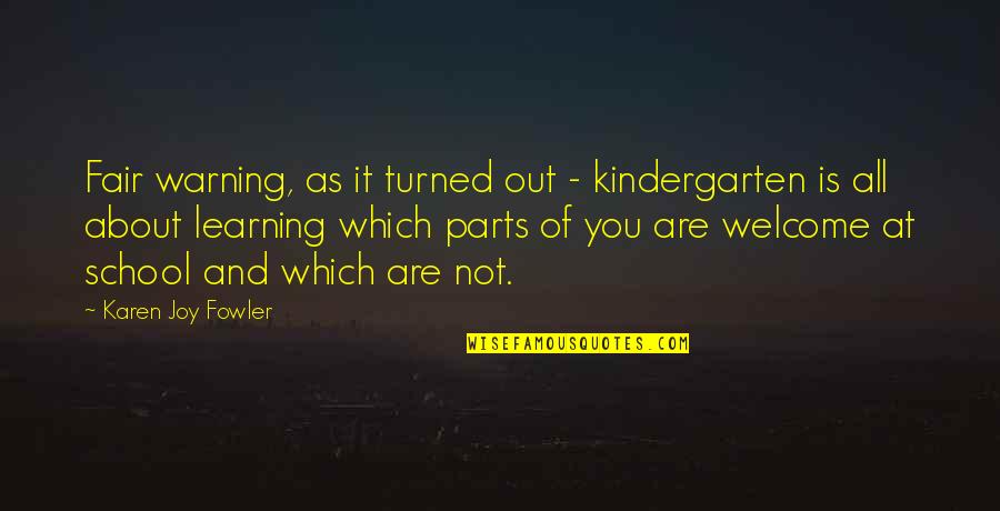 Fineman Suarez Quotes By Karen Joy Fowler: Fair warning, as it turned out - kindergarten