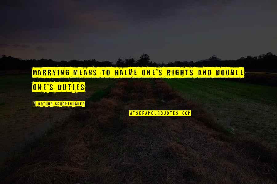 Finemark Quotes By Arthur Schopenhauer: Marrying means to halve one's rights and double Finemark Quotes By Arthur Schopenhauer: Marrying means to halve one's rights and double