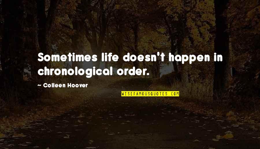Finemta Quotes By Colleen Hoover: Sometimes life doesn't happen in chronological order.