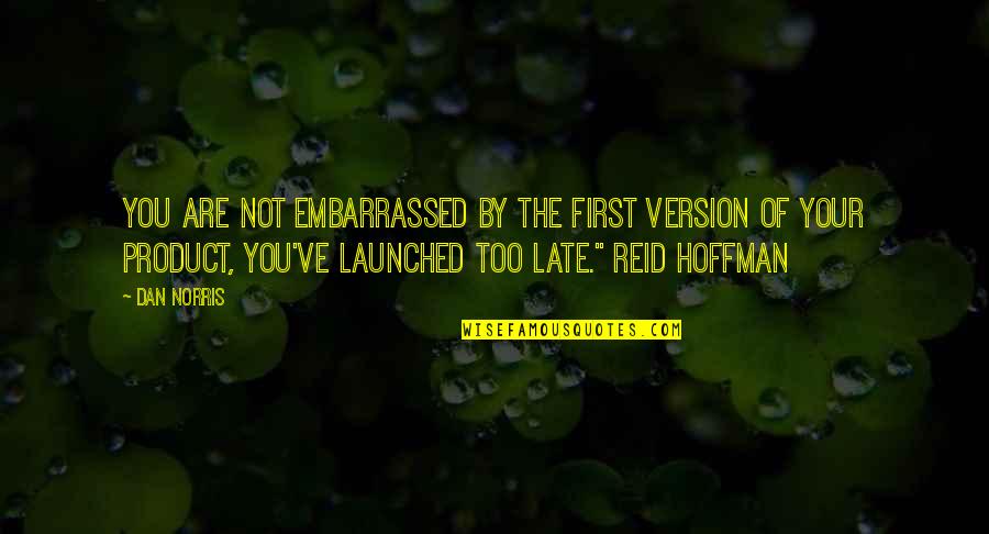 Finemta Quotes By Dan Norris: you are not embarrassed by the first version