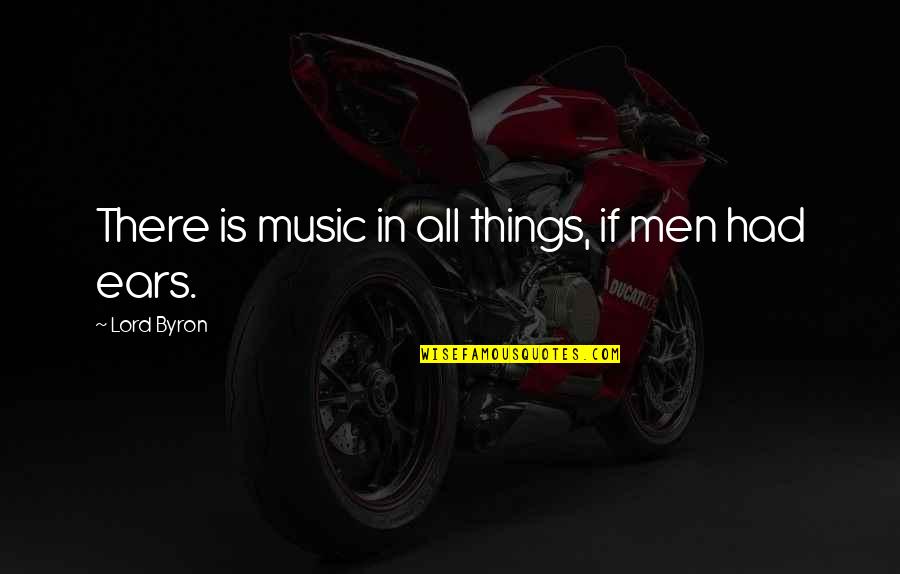 Finemta Quotes By Lord Byron: There is music in all things, if men