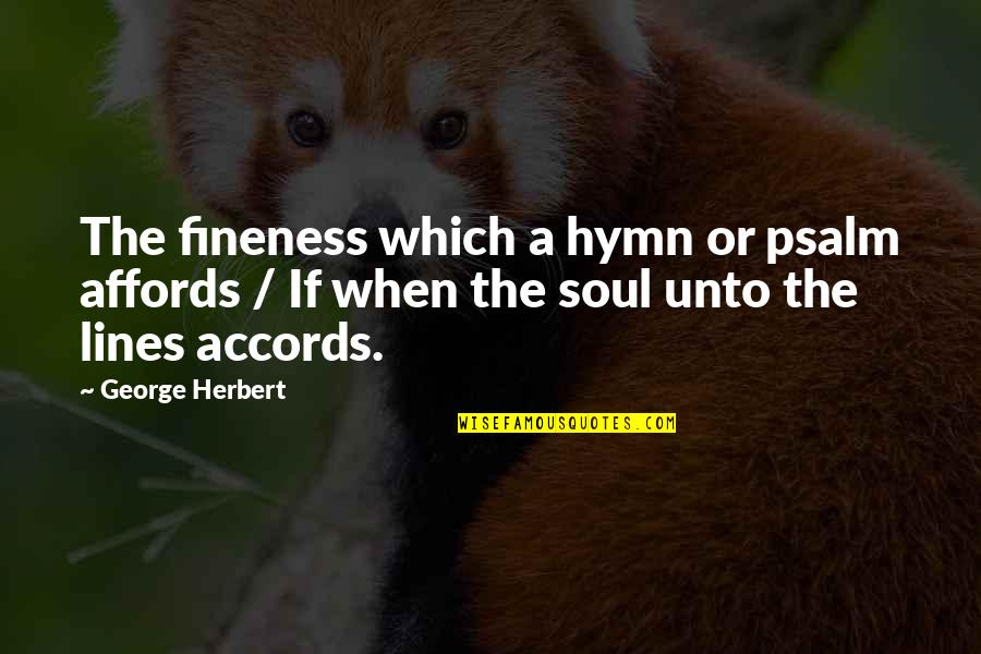 Fineness Quotes By George Herbert: The fineness which a hymn or psalm affords