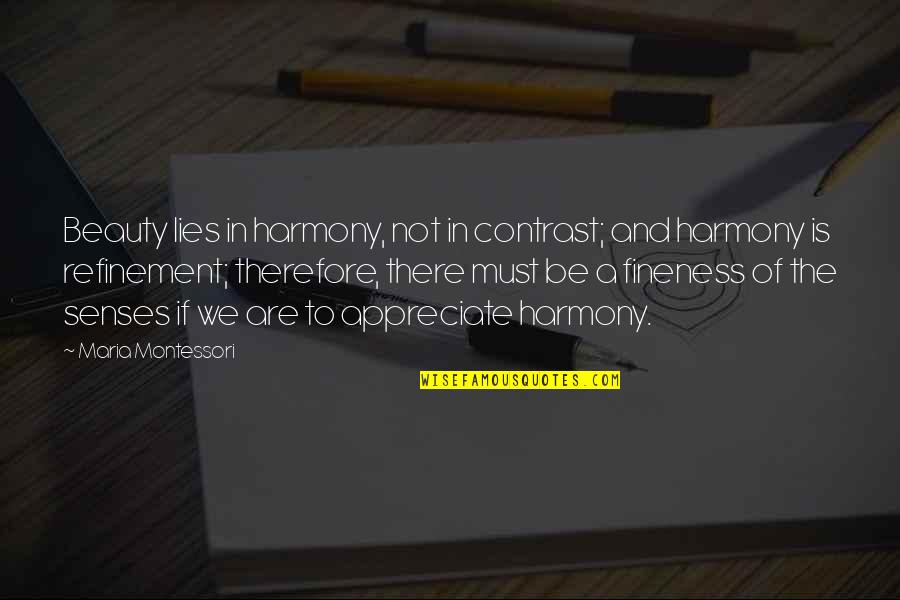 Fineness Quotes By Maria Montessori: Beauty lies in harmony, not in contrast; and