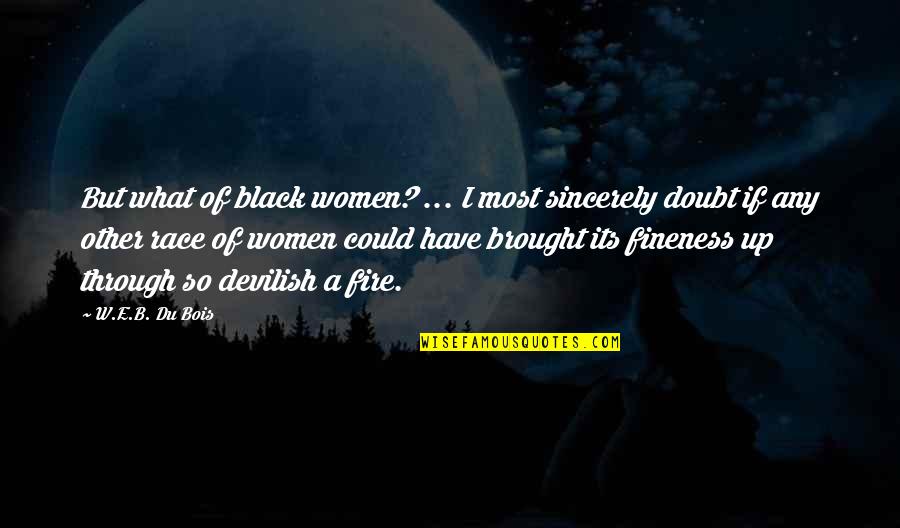 Fineness Quotes By W.E.B. Du Bois: But what of black women? ... I most