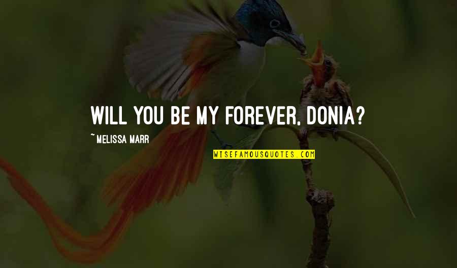 Finerman Md Quotes By Melissa Marr: Will you be my forever, Donia? Finerman Md Quotes By Melissa Marr: Will you be my forever, Donia?