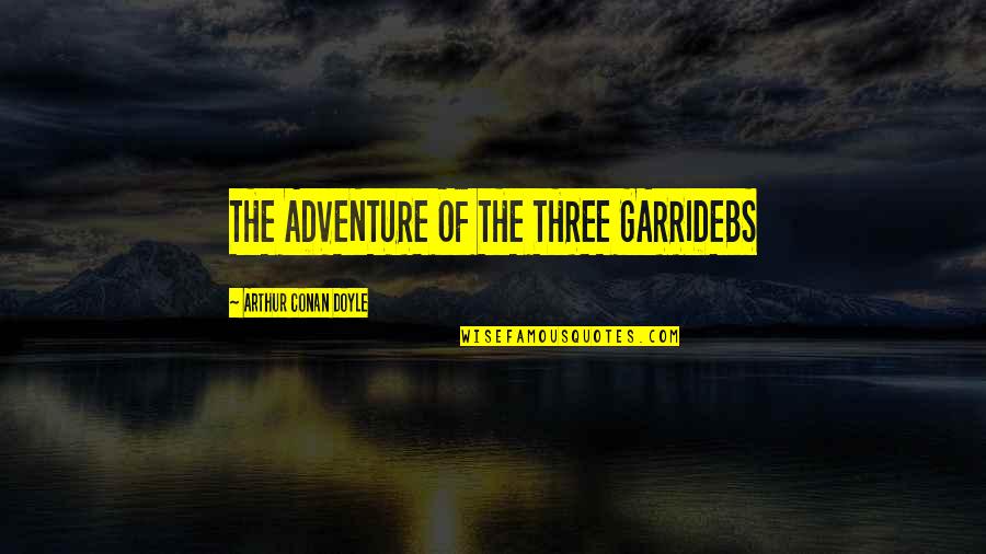 Finerty Group Quotes By Arthur Conan Doyle: THE ADVENTURE OF THE THREE GARRIDEBS Finerty Group Quotes By Arthur Conan Doyle: THE ADVENTURE OF THE THREE GARRIDEBS