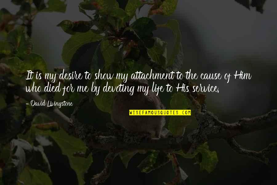 Finery Synonym Quotes By David Livingstone: It is my desire to show my attachment