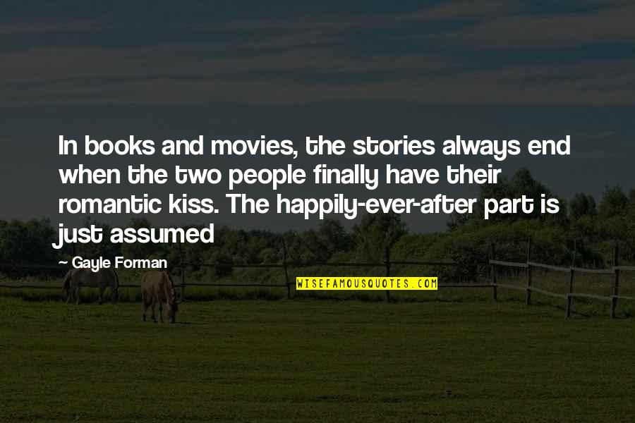 Finery Synonym Quotes By Gayle Forman: In books and movies, the stories always end