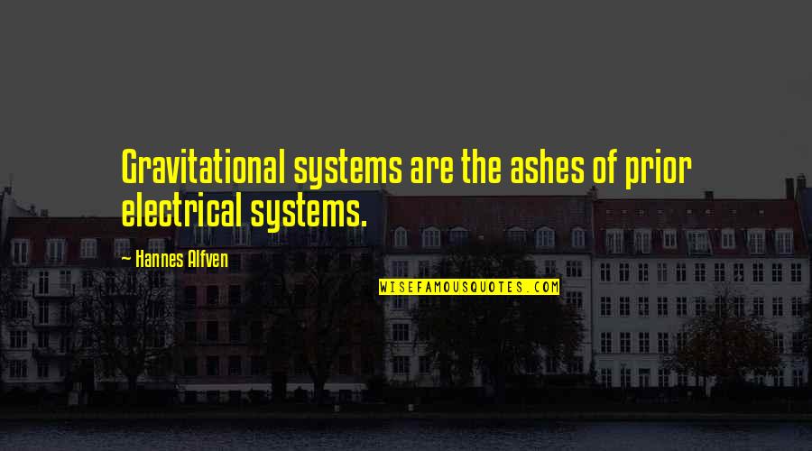 Fines Quotes By Hannes Alfven: Gravitational systems are the ashes of prior electrical