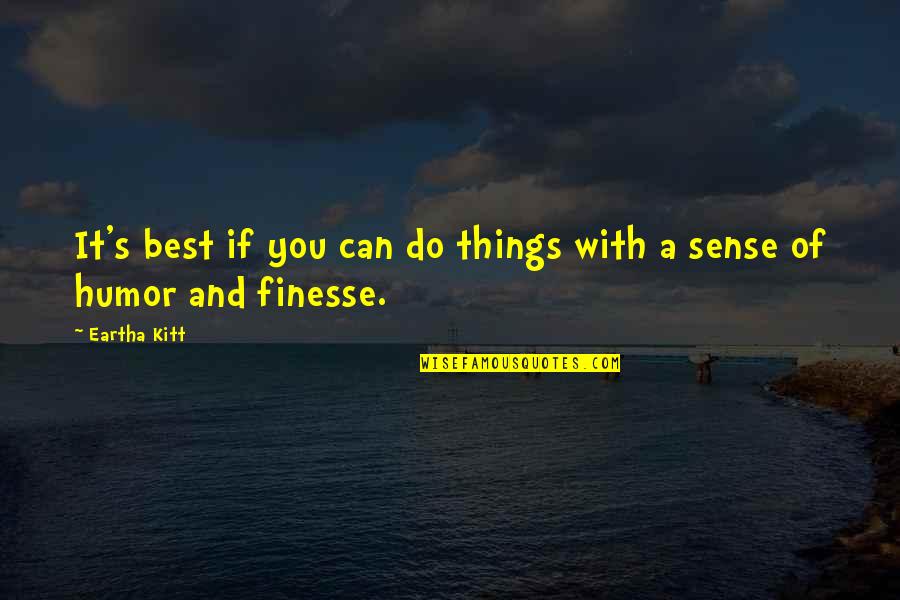 Finesse Quotes By Eartha Kitt: It's best if you can do things with