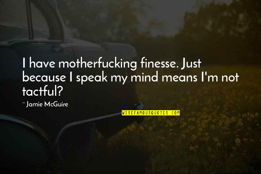 Finesse Quotes By Jamie McGuire: I have motherfucking finesse. Just because I speak