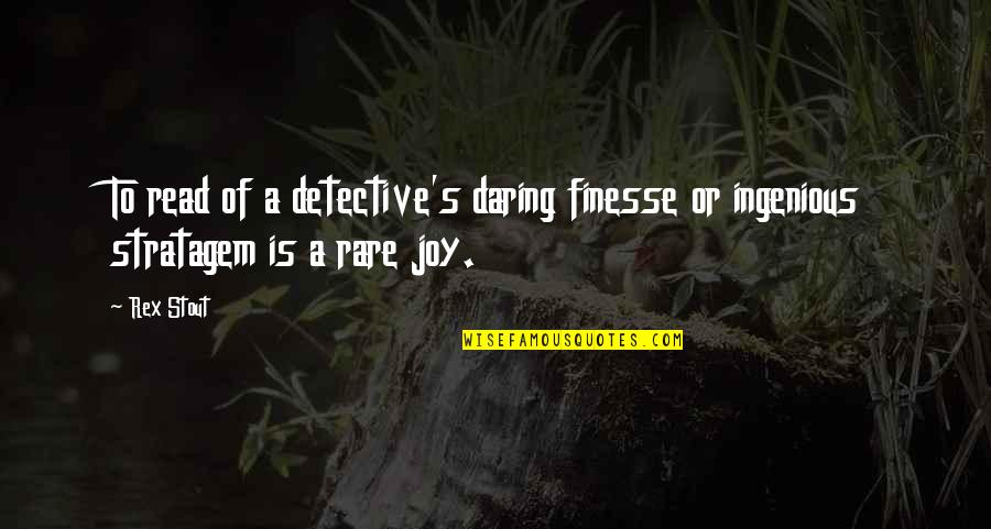 Finesse Quotes By Rex Stout: To read of a detective's daring finesse or