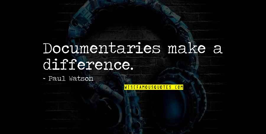 Finesse Short Quotes By Paul Watson: Documentaries make a difference.