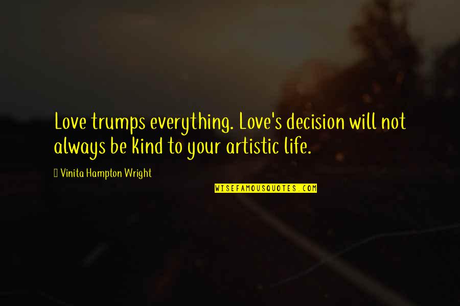 Finesse Softball Quotes By Vinita Hampton Wright: Love trumps everything. Love's decision will not always Finesse Softball Quotes By Vinita Hampton Wright: Love trumps everything. Love's decision will not always