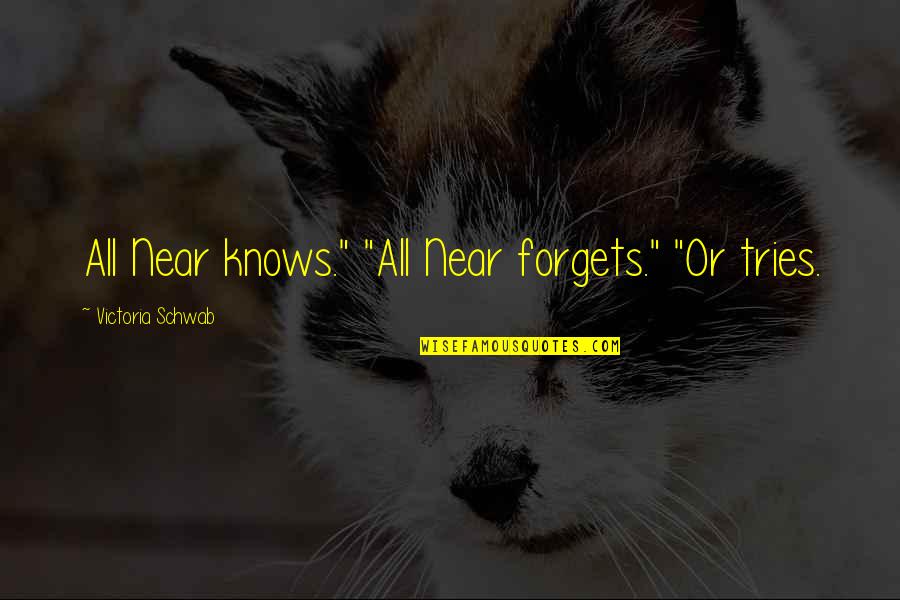 Finesses Def Quotes By Victoria Schwab: All Near knows." "All Near forgets." "Or tries. Finesses Def Quotes By Victoria Schwab: All Near knows." "All Near forgets." "Or tries.