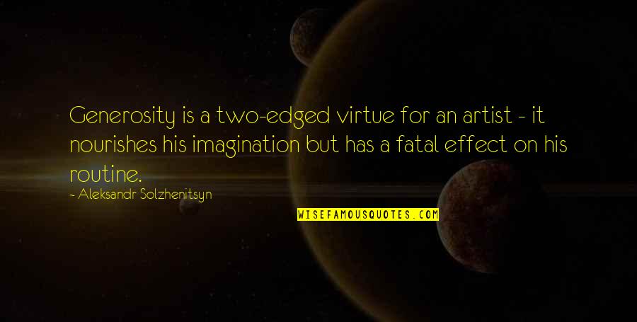 Finessing Someone Quotes By Aleksandr Solzhenitsyn: Generosity is a two-edged virtue for an artist Finessing Someone Quotes By Aleksandr Solzhenitsyn: Generosity is a two-edged virtue for an artist